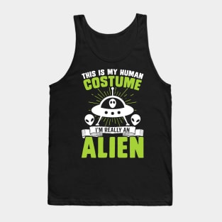 This is my human costume, I'm really an alien Tank Top